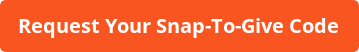 Request Your Snap-To-Give Code